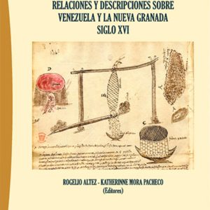 Relaciones y Descripciones sobre Venezuela y la Nueva Granada Siglo XVI